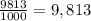 \frac{9813}{1000}=9,813