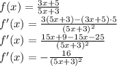 \\f(x)=\frac{3x+5}{5x+3}\\ f'(x)=\frac{3(5x+3)-(3x+5)\cdot 5}{(5x+3)^2}\\ f'(x)=\frac{15x+9-15x-25}{(5x+3)^2}\\ f'(x)=-\frac{16}{(5x+3)^2}