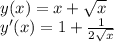 \\y(x)=x+\sqrt x\\ y'(x)=1+\frac{1}{2\sqrt x}\\ 