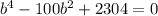 }b^{4}-100b^{2}+2304=0