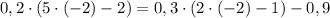 0,2\cdot(5\cdot(-2)-2)=0,3\cdot(2\cdot(-2)-1)-0,9