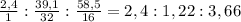 \frac{2,4}{1}:\frac{39,1}{32}:\frac{58,5}{16}=2,4:1,22:3,66