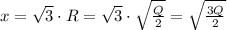 x=\sqrt3\cdot R=\sqrt3\cdot {\sqrt{\frac{Q}{2}}}=\sqrt{\frac{3Q}{2}}