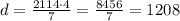 d=\frac{2114\cdot4}{7}=\frac{8456}{7}=1208