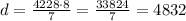 d=\frac{4228\cdot8}{7}=\frac{33824}{7}=4832