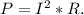 P=I^2*R.