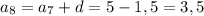 a_8=a_7+d=5-1,5=3,5