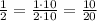 \frac{1}{2}=\frac{1\cdot10}{2\cdot10}=\frac{10}{20}