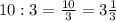 10:3=\frac{10}{3}=3\frac{1}{3}