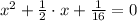 x^2+\frac{1}{2}\cdot{x}+\frac{1}{16}=0