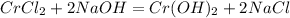 CrCl_2 + 2NaOH = Cr(OH)_2 + 2NaCl