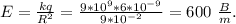 E=\frac{kq}{R^2}=\frac{9*10^9*6*10^{-9}}{9*10^{-2}}=600\ \frac{B}{m}.