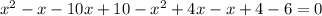 x^{2}-x-10x+10-x^{2}+4x-x+4-6=0