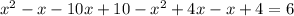 x^{2}-x-10x+10-x^{2}+4x-x+4=6