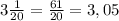 3\frac{1}{20}=\frac{61}{20}=3,05