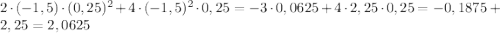 2\cdot(-1,5)\cdot(0,25)^{2}+4\cdot(-1,5)^{2}\cdot0,25=-3\cdot0,0625+4\cdot2,25\cdot0,25=-0,1875+2,25=2,0625