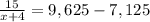 \frac{15}{x+4} = 9,625 - 7,125