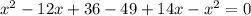 x^{2}-12x+36-49+14x-x^{2}=0