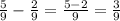 \frac{5}{9}-\frac{2}{9}=\frac{5-2}{9}=\frac{3}{9}