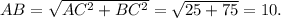 AB=\sqrt{AC^2+BC^2}=\sqrt{25+75}=10.