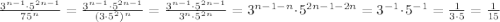 \frac{3^{n-1}\cdot5^{2n-1}}{75^n}=\frac{3^{n-1}\cdot5^{2n-1}}{(3\cdot5^2)^n}=\frac{3^{n-1}\cdot5^{2n-1}}{3^n\cdot5^{2n}}=3^{n-1-n}\cdot5^{2n-1-2n}=3^{-1}\cdot5^{-1}=\frac{1}{3\cdot5}=\frac{1}{15}