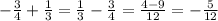 -\frac{3}{4}+\frac{1}{3}=\frac{1}{3}-\frac{3}{4}=\frac{4-9}{12}=-\frac{5}{12}