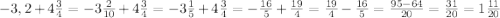 -3,2+4\frac{3}{4}=-3\frac{2}{10}+4\frac{3}{4}=-3\frac{1}{5}+4\frac{3}{4}=-\frac{16}{5}+\frac{19}{4}=\frac{19}{4}-\frac{16}{5}=\frac{95-64}{20}=\frac{31}{20}=1\frac{11}{20}