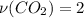 \nu(CO_{2})=2