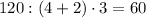 120:(4+2)\cdot3=60