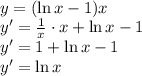 \\y=(\ln x - 1)x\\ y'=\frac{1}{x}\cdot x + \ln x-1\\ y'=1+\ln x -1\\ y'=\ln x