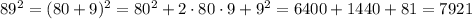 89^{2}=(80+9)^{2}=80^{2}+2\cdot80\cdot9+9^{2}=6400+1440+81=7921