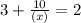 3+\frac{10}{(x)} = 2 