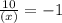 \frac{10}{(x)} = -1