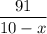  \dfrac{91}{10-x} 