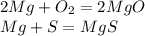 2Mg+O_2=2MgO\\Mg+S=MgS