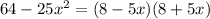 64-25x^{2}=(8-5x)(8+5x) 