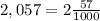 2,057=2\frac{57}{1000}