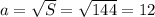 a=\sqrt{S}=\sqrt{144}=12