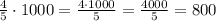 \frac{4}{5}\cdot1000=\frac{4\cdot1000}{5}=\frac{4000}{5}=800