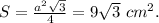 S=\frac{a^2\sqrt{3}}{4}=9\sqrt{3}\ cm^2.