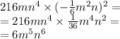 216mn^{4} \times (-\frac{1}{6} m^{2}n)^{2} = \\ = 216mn^{4} \times \frac{1}{36} m^{4}n^{2} = \\ = 6m^{5}n^{6}