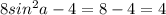 8sin^{2}a-4 = 8-4 = 4