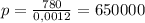 p=\frac{780}{0,0012}=650000