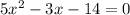 5x^2 - 3x - 14 = 0