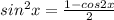 sin^2x = \frac{1-cos2x}{2}