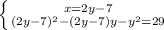 \left \{ {{x = 2y-7} \atop {(2y-7)^2 - (2y-7)y - y^2 = 29}} \right.