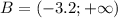  B= (-3.2;+\infty)