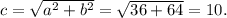 c=\sqrt{a^2+b^2}=\sqrt{36+64}=10.