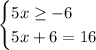 \begin{cases}5x\geq-6 \\5x+6=16\end{cases}