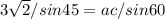 3\sqrt{2}/sin45 = ac/sin 60